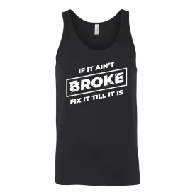 If It Ain't Broke, Fix It Till It Is Tank Top