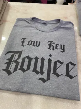 New - Low Key Boujee Tee - DTG